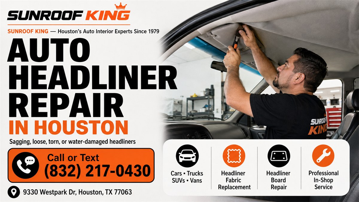 Sunroof King graphic: auto headliner repair in Houston for sagging, loose, torn or water-damaged headliners on cars, trucks, SUVs and vans. Headliner fabric replacement, headliner board repair, professional in-shop service.